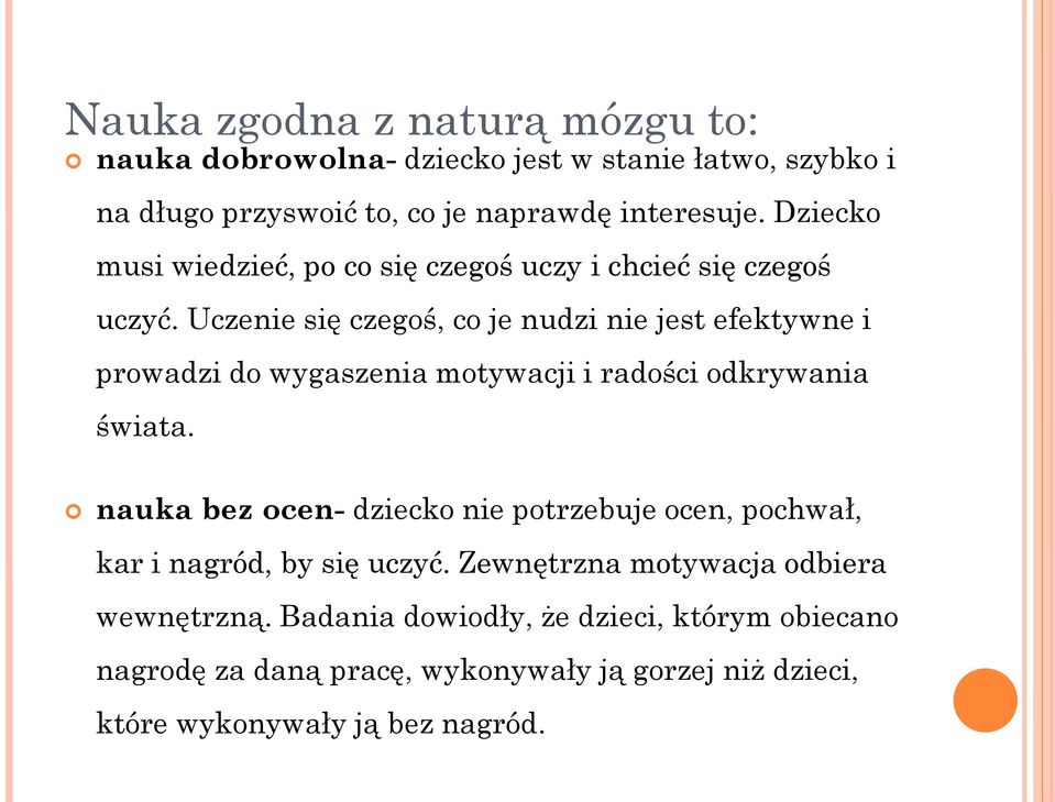 Uczenie się czegoś, co je nudzi nie jest efektywne i prowadzi do wygaszenia motywacji i radości odkrywania świata.