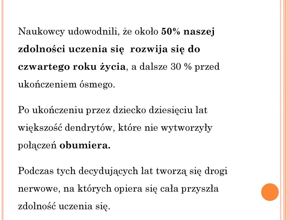 Po ukończeniu przez dziecko dziesięciu lat większość dendrytów, które nie wytworzyły