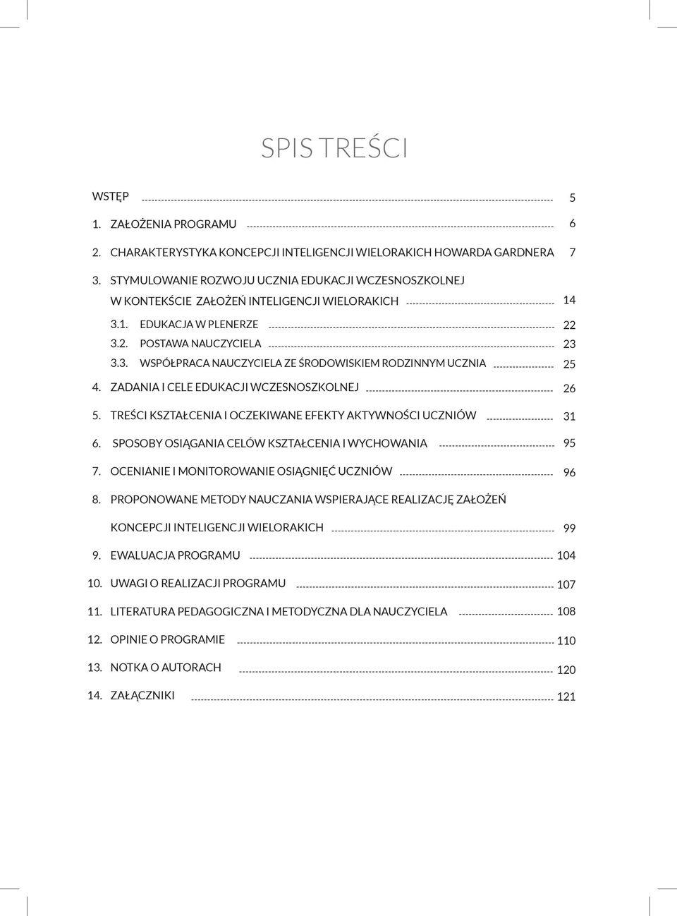 ZADANIA I CELE EDUKACJI WCZESNOSZKOLNEJ 5. TREŚCI KSZTAŁCENIA I OCZEKIWANE EFEKTY AKTYWNOŚCI UCZNIÓW 6. SPOSOBY OSIĄGANIA CELÓW KSZTAŁCENIA I WYCHOWANIA 7.