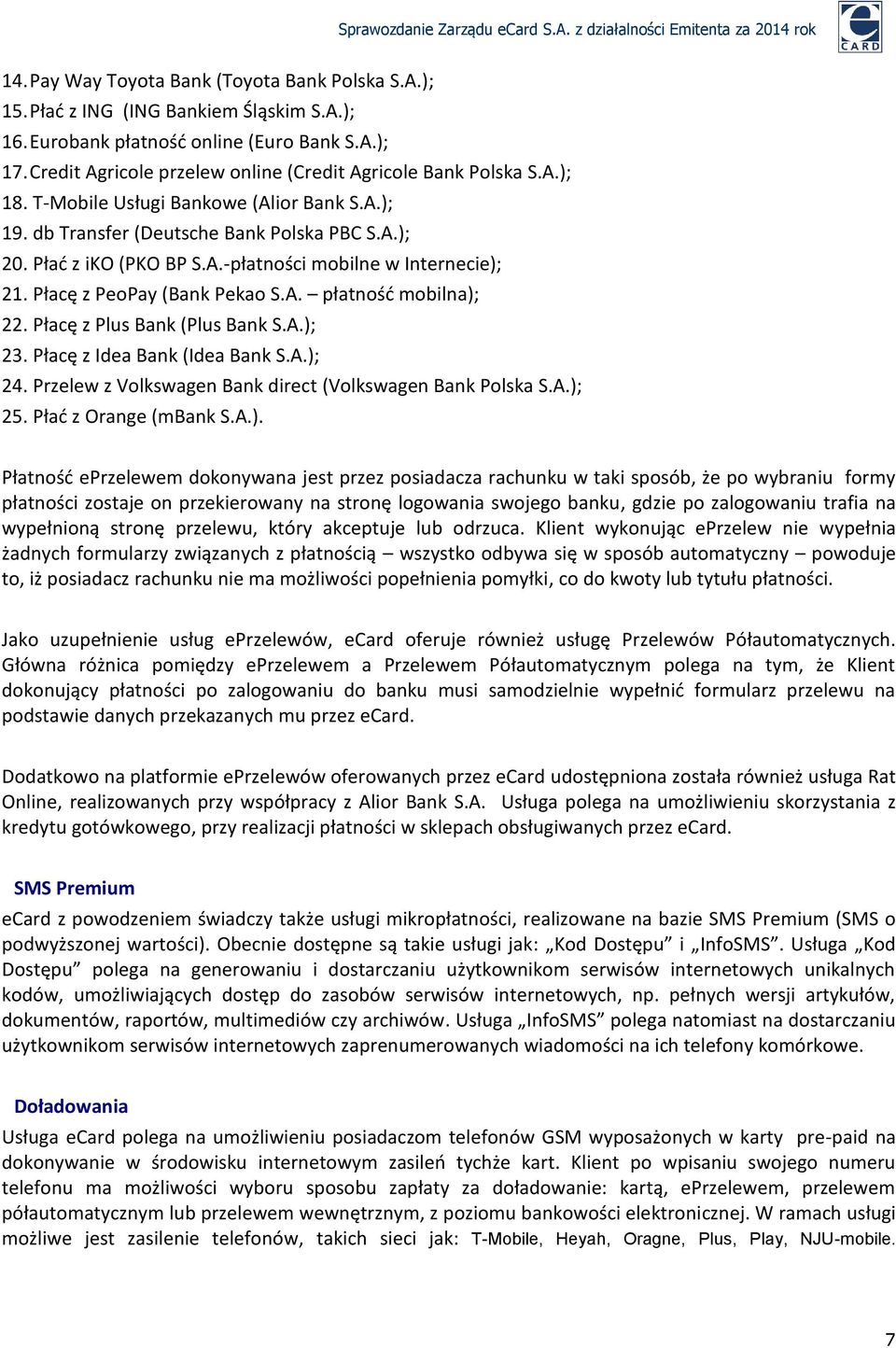 Płacę z PeoPay (Bank Pekao S.A. płatność mobilna); 22. Płacę z Plus Bank (Plus Bank S.A.); 23. Płacę z Idea Bank (Idea Bank S.A.); 24. Przelew z Volkswagen Bank direct (Volkswagen Bank Polska S.A.); 25.