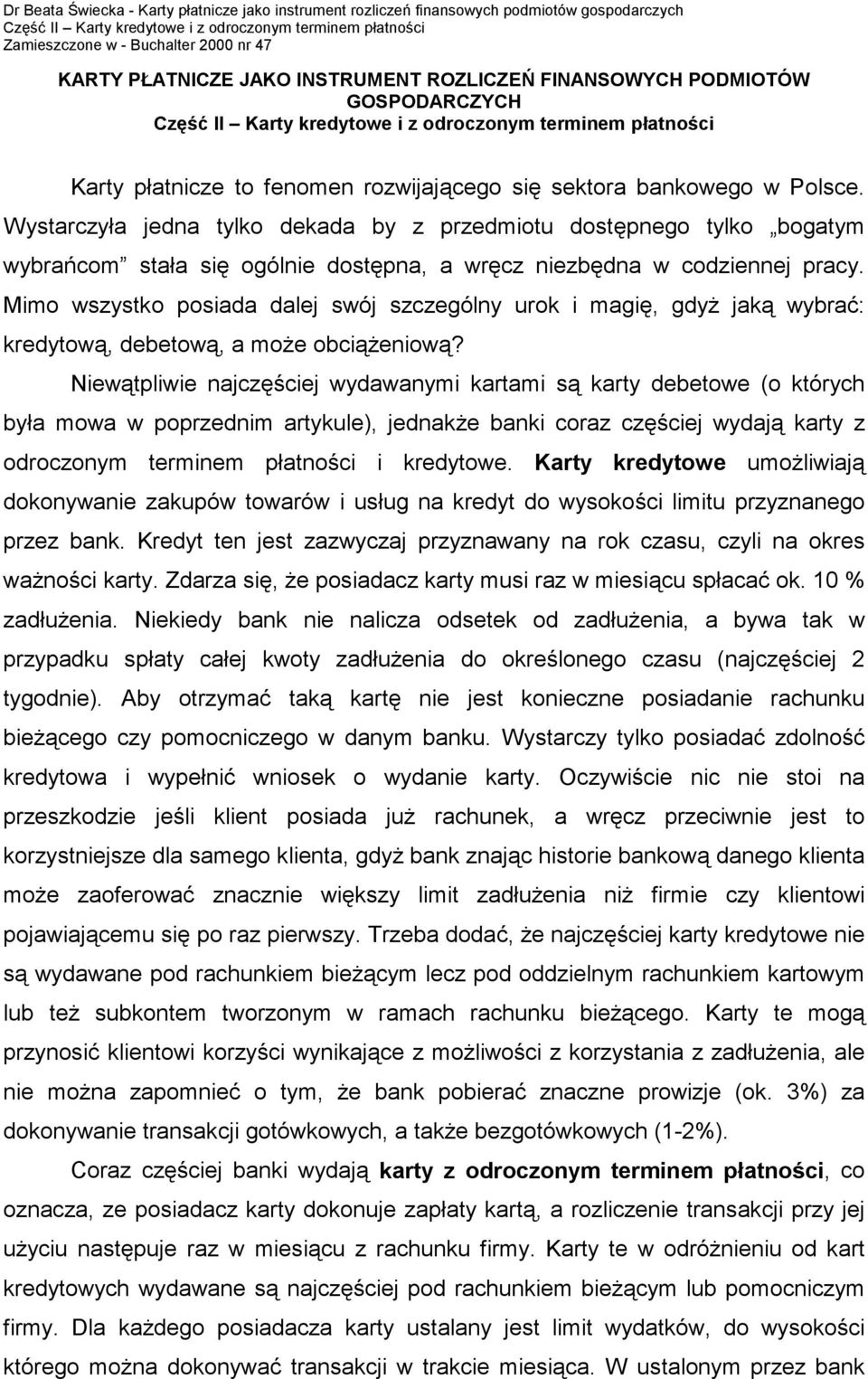 Mimo wszystko posiada dalej swój szczególny urok i magię, gdyż jaką wybrać: kredytową, debetową, a może obciążeniową?