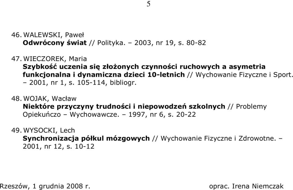Wychowanie Fizyczne i Sport. 2001, nr 1, s. 105-114, bibliogr. 48.