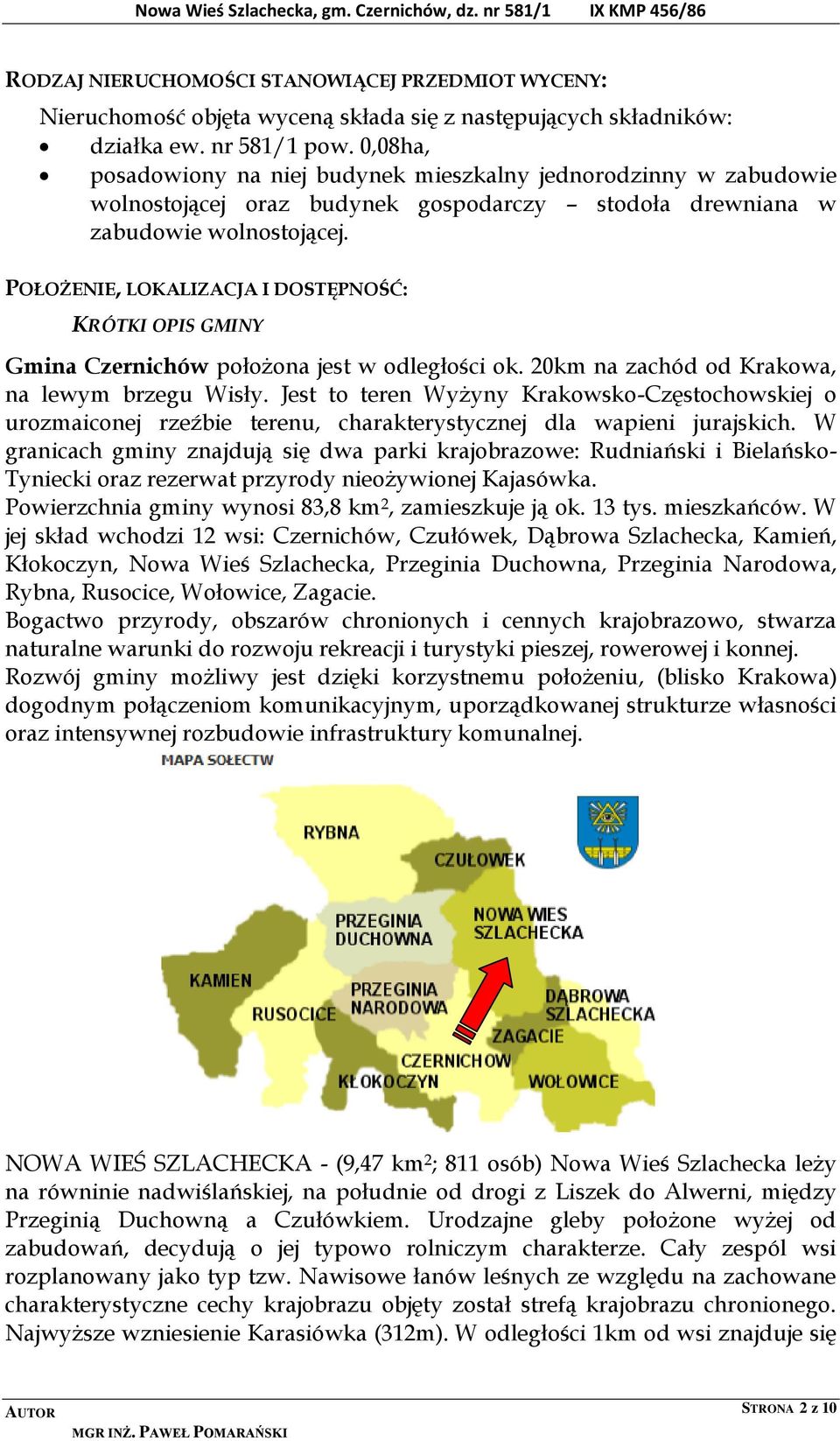 POŁOŻENIE, LOKALIZACJA I DOSTĘPNOŚĆ: KRÓTKI OPIS GMINY Gmina Czernichów położona jest w odległości ok. 20km na zachód od Krakowa, na lewym brzegu Wisły.