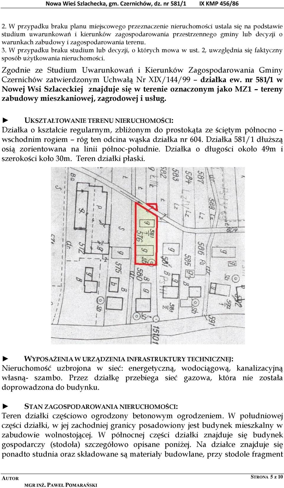 Zgodnie ze Studium Uwarunkowań i Kierunków Zagospodarowania Gminy Czernichów zatwierdzonym Uchwałą Nr XIX/144/99 działka ew.