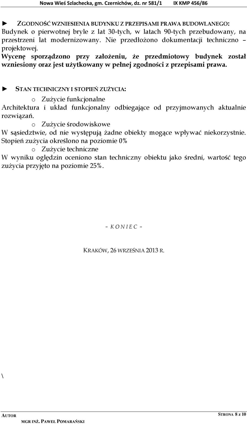 STAN TECHNICZNY I STOPIEŃ ZUŻYCIA: o Zużycie funkcjonalne Architektura i układ funkcjonalny odbiegające od przyjmowanych aktualnie rozwiązań.