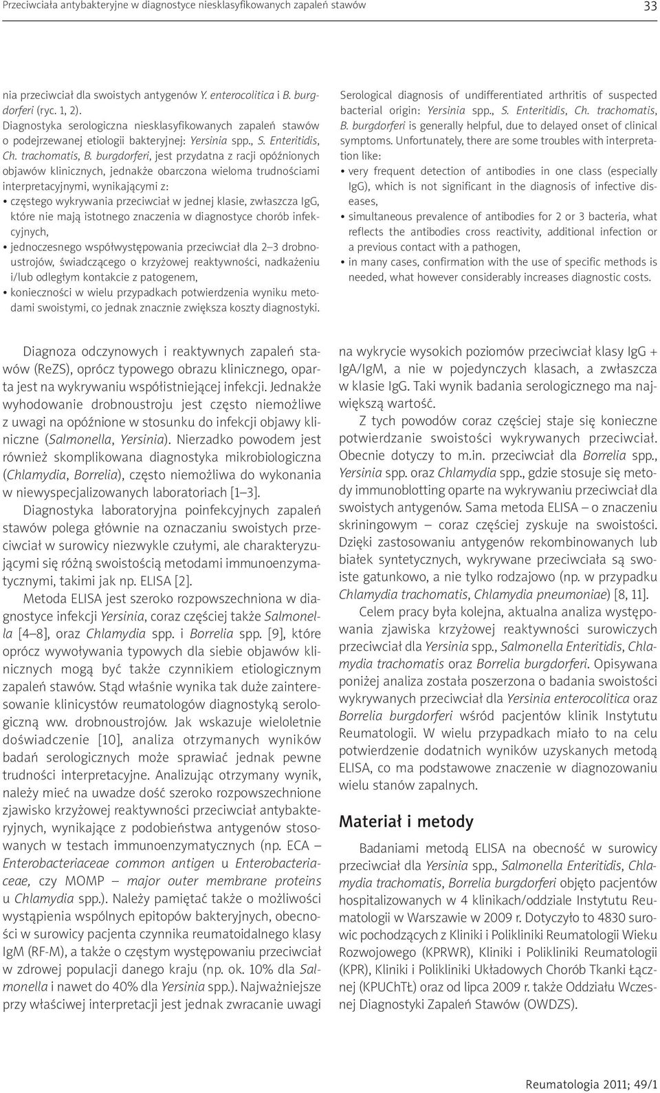 burgdorferi, jest przydatna z racji opóźnionych objawów klinicznych, jednakże obarczona wieloma trudnościami interpretacyjnymi, wynikającymi z: częstego wykrywania przeciwciał w jednej klasie,