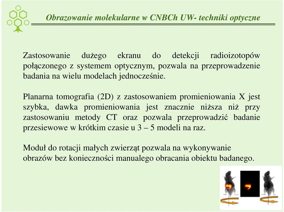 Planarna tomografia (2D) z zastosowaniem promieniowania X jest szybka, dawka promieniowania jest znacznie niższa niż przy zastosowaniu