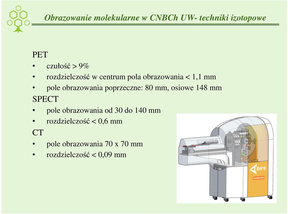 poprzeczne: 80 mm, osiowe 148 mm SPECT pole obrazowania od 30 do 140 mm