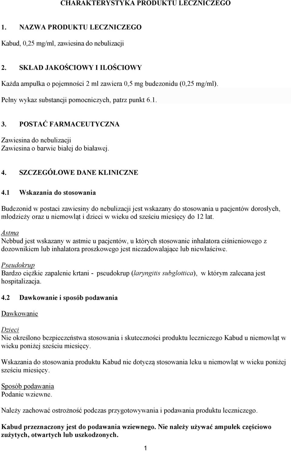 POSTAĆ FARMACEUTYCZNA Zawiesina do nebulizacji Zawiesina o barwie białej do białawej. 4. SZCZEGÓŁOWE DANE KLINICZNE 4.