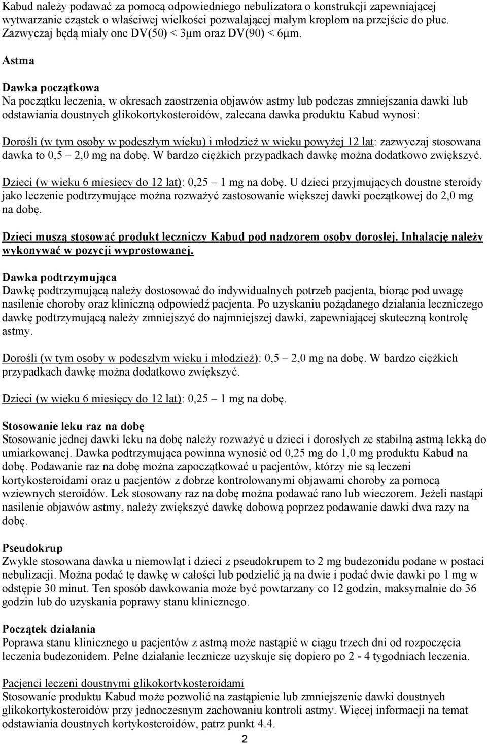 Astma Dawka początkowa Na początku leczenia, w okresach zaostrzenia objawów astmy lub podczas zmniejszania dawki lub odstawiania doustnych glikokortykosteroidów, zalecana dawka produktu Kabud wynosi: