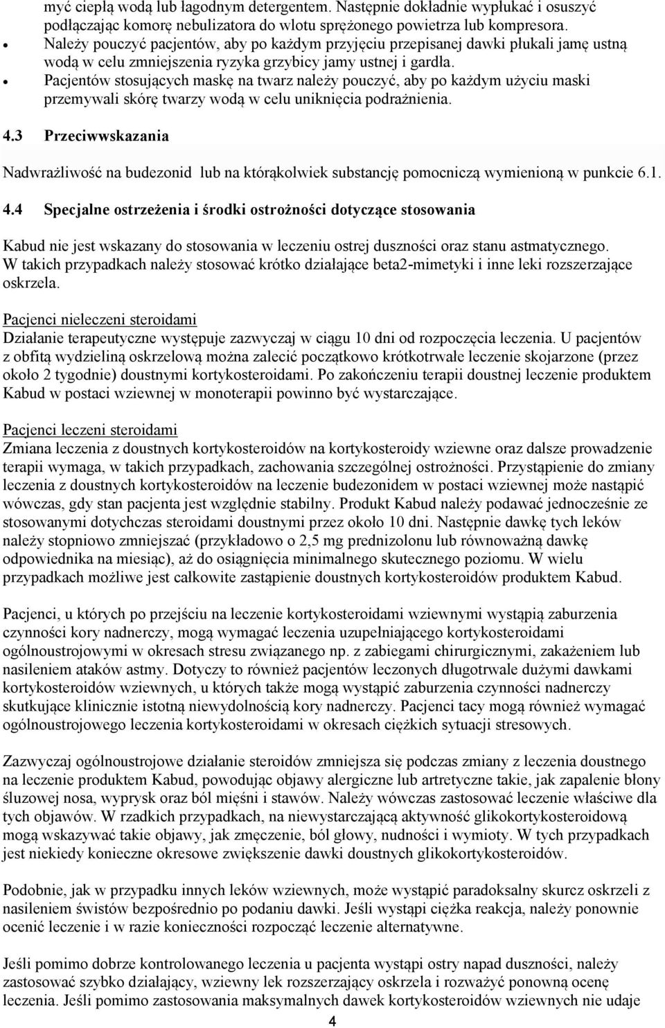 Pacjentów stosujących maskę na twarz należy pouczyć, aby po każdym użyciu maski przemywali skórę twarzy wodą w celu uniknięcia podrażnienia. 4.