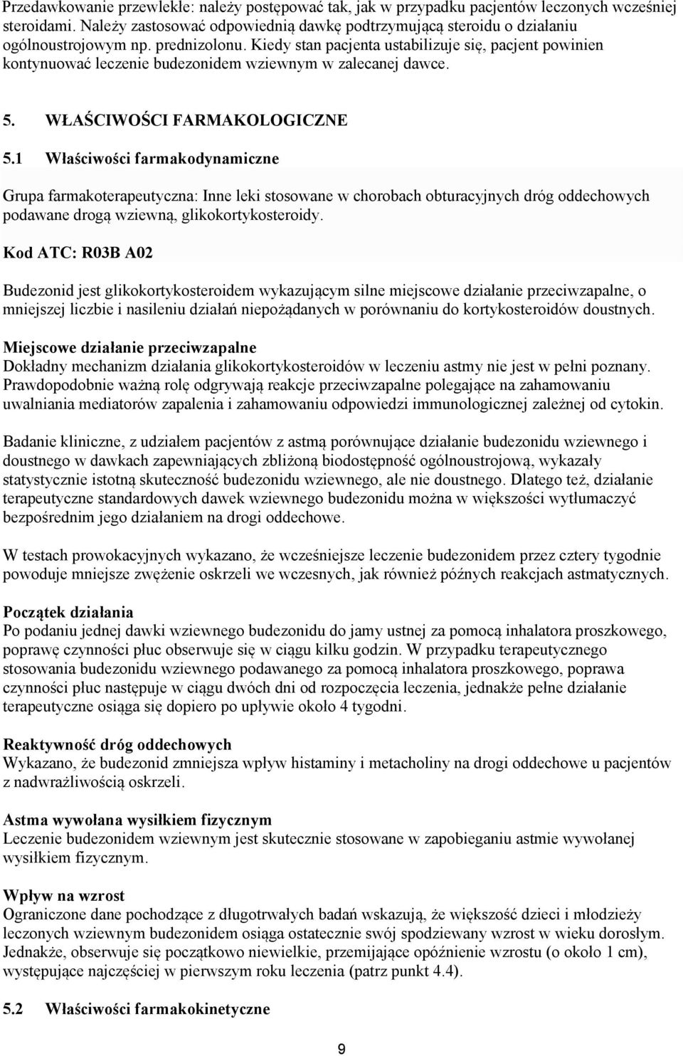 1 Właściwości farmakodynamiczne Grupa farmakoterapeutyczna: Inne leki stosowane w chorobach obturacyjnych dróg oddechowych podawane drogą wziewną, glikokortykosteroidy.