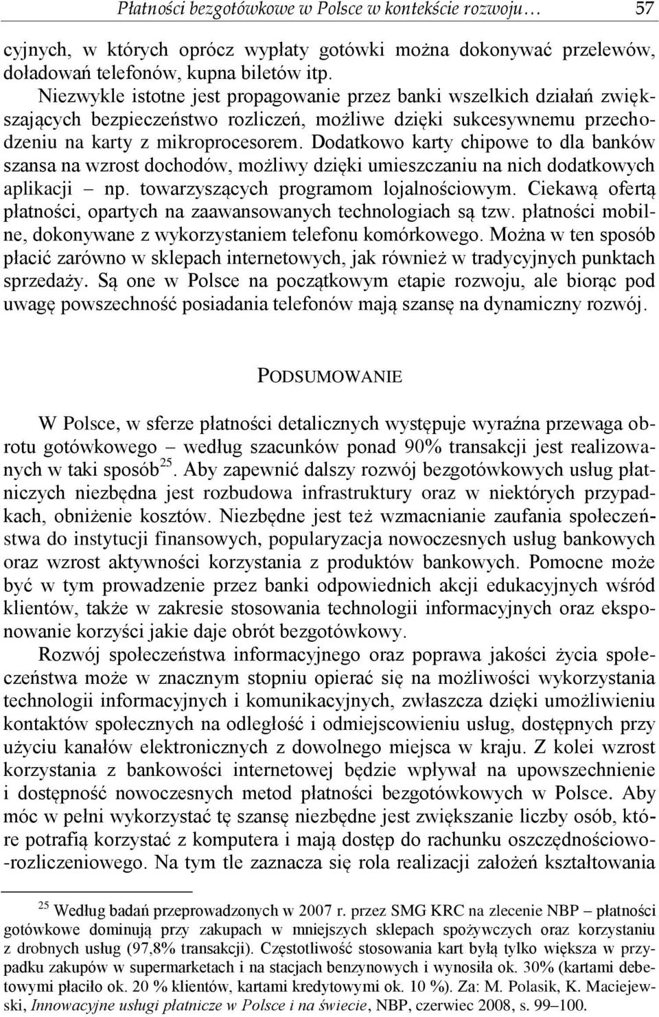 Dodatkowo karty chipowe to dla banków szansa na wzrost dochodów, możliwy dzięki umieszczaniu na nich dodatkowych aplikacji np. towarzyszących programom lojalnościowym.