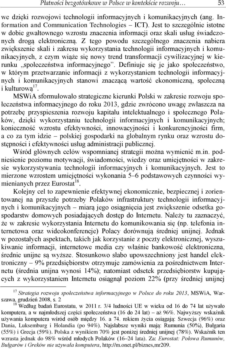 Z tego powodu szczególnego znaczenia nabiera zwiększenie skali i zakresu wykorzystania technologii informacyjnych i komunikacyjnych, z czym wiąże się nowy trend transformacji cywilizacyjnej w