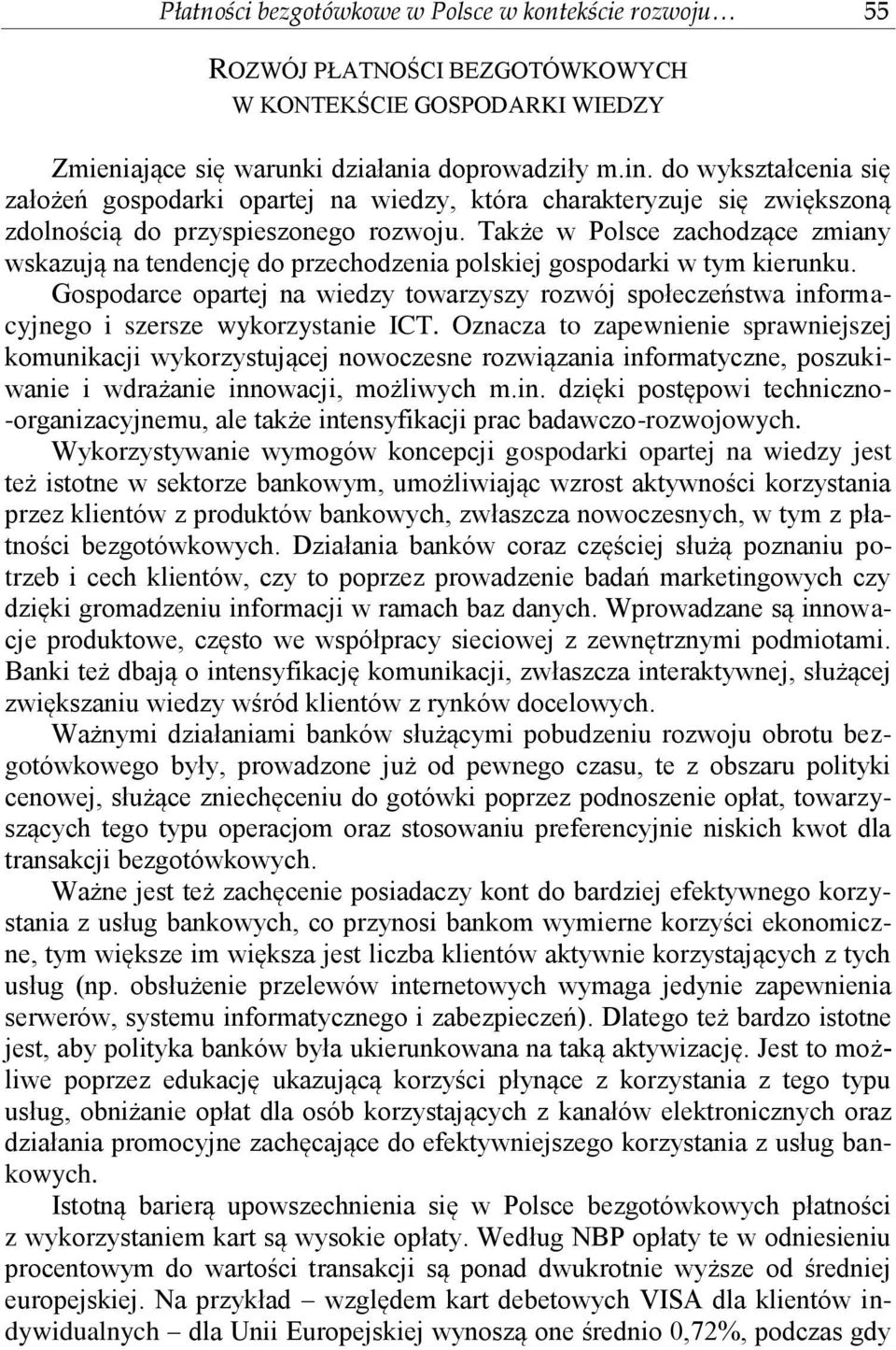 Także w Polsce zachodzące zmiany wskazują na tendencję do przechodzenia polskiej gospodarki w tym kierunku.