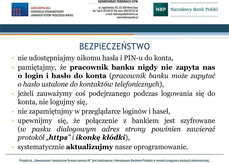 się do konta, nie logujmy się, nie zapamiętujmy w przeglądarce loginów i haseł, upewnijmy się, że połączenie z bankiem jest szyfrowane