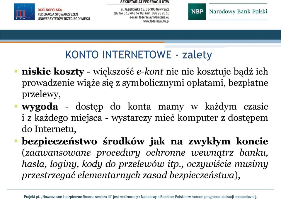 wystarczy mieć komputer z dostępem do Internetu, bezpieczeństwo środków jak na zwykłym koncie (zaawansowane procedury