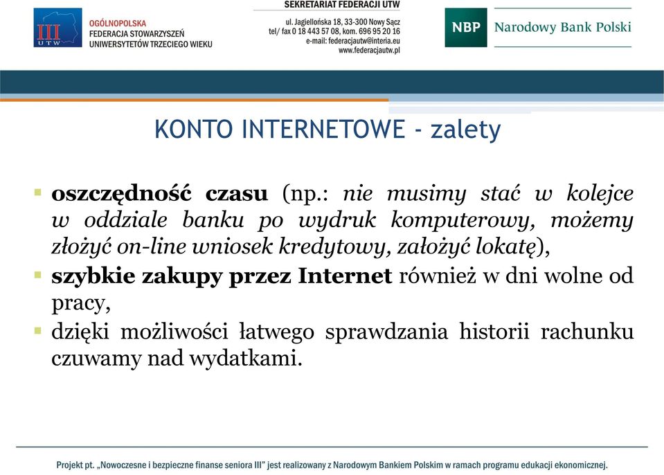 złożyć on-line wniosek kredytowy, założyć lokatę), szybkie zakupy przez