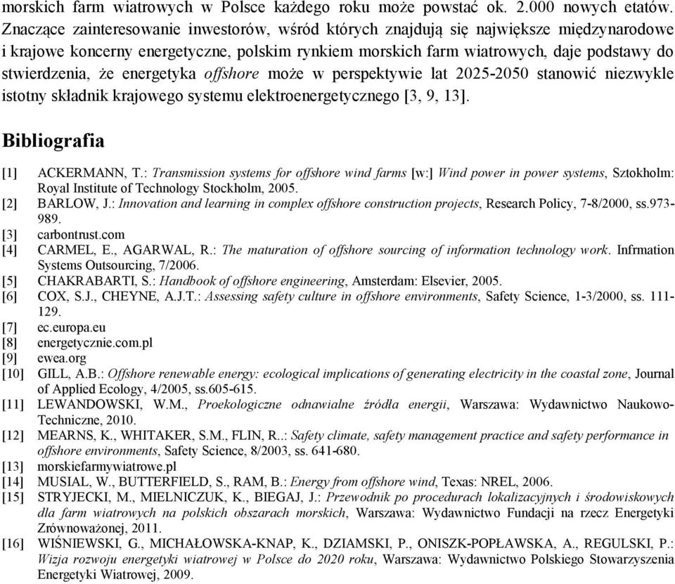 energetyka offshore może w perspektywie lat 2025-2050 stanowić niezwykle istotny składnik krajowego systemu elektroenergetycznego [3, 9, 13]. Bibliografia [1] ACKERMANN, T.