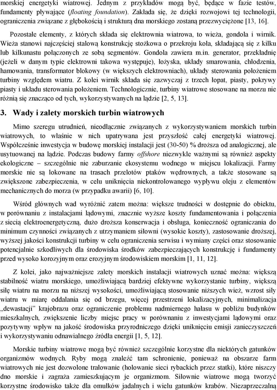 Pozostałe elementy, z których składa się elektrownia wiatrowa, to wieża, gondola i wirnik.