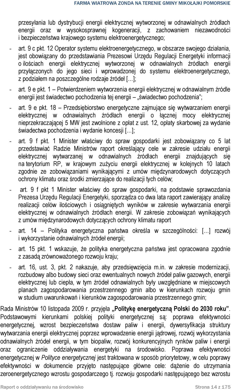 12 Operator systemu elektroenergetycznego, w obszarze swojego działania, jest obowiązany do przedstawiania Prezesowi Urzędu Regulacji Energetyki informacji o ilościach energii elektrycznej