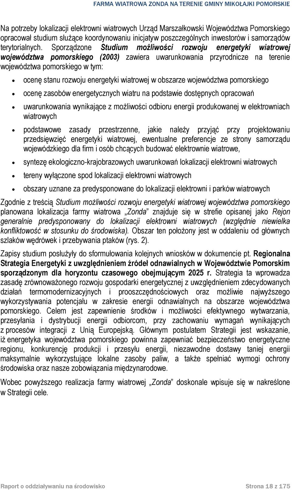 wiatrowej w obszarze województwa pomorskiego ocenę zasobów energetycznych wiatru na podstawie dostępnych opracowań uwarunkowania wynikające z możliwości odbioru energii produkowanej w elektrowniach