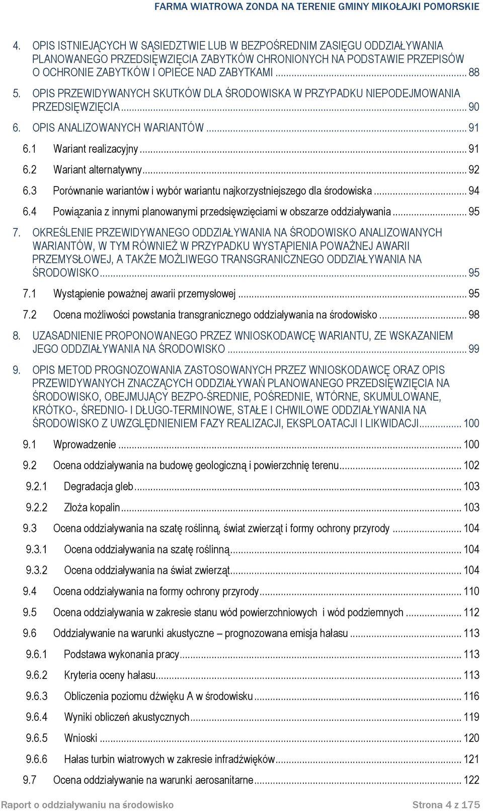 3 Porównanie wariantów i wybór wariantu najkorzystniejszego dla środowiska... 94 6.4 Powiązania z innymi planowanymi przedsięwzięciami w obszarze oddziaływania... 95 7.