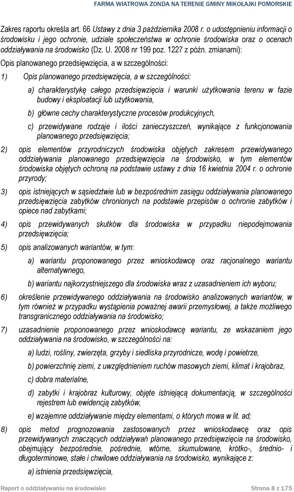 zmianami): Opis planowanego przedsięwzięcia, a w szczególności: 1) Opis planowanego przedsięwzięcia, a w szczególności: a) charakterystykę całego przedsięwzięcia i warunki użytkowania terenu w fazie