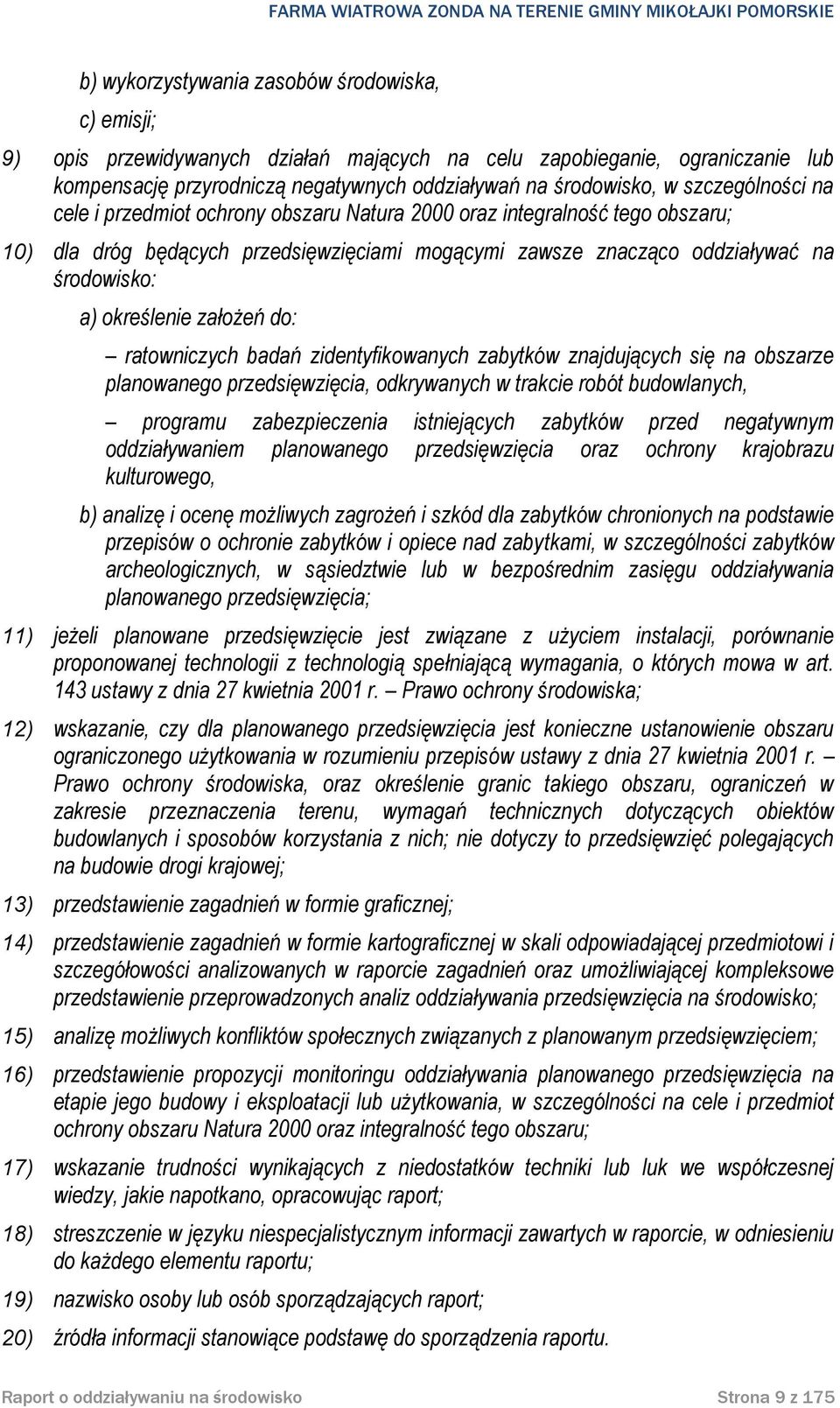 założeń do: ratowniczych badań zidentyfikowanych zabytków znajdujących się na obszarze planowanego przedsięwzięcia, odkrywanych w trakcie robót budowlanych, programu zabezpieczenia istniejących