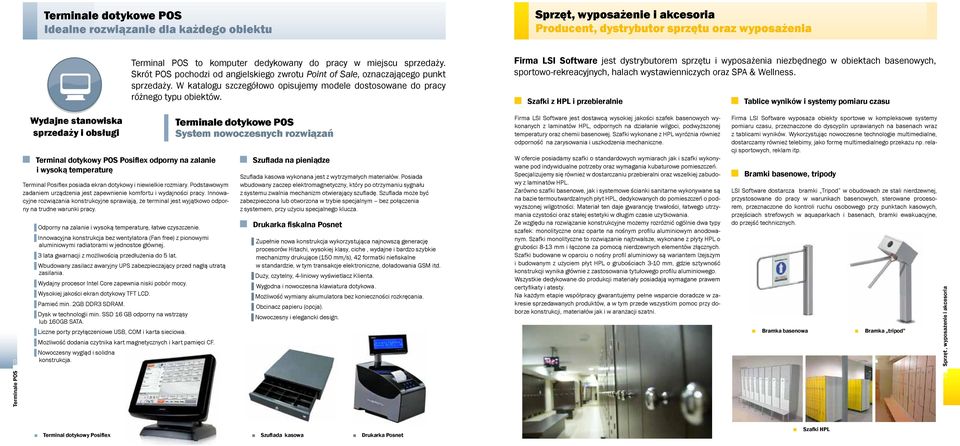 Firma LSI Software jest dystrybutorem sprzętu i wyposażenia niezbędnego w obiektach basenowych, sportowo-rekreacyjnych, halach wystawienniczych oraz SPA & Wellness.