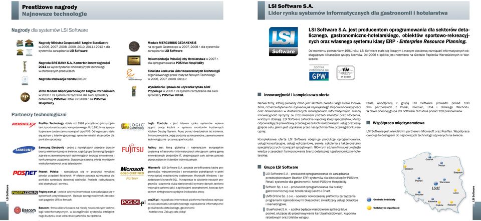 dla systemów zarządzania LSI Software Nagroda BRE BANK S.A. Kamerton Innowacyjności 2011 za wykorzystanie innowacyjnych technologii w oferowanych produktach Nagroda Innowacja Handlu 2010 r.