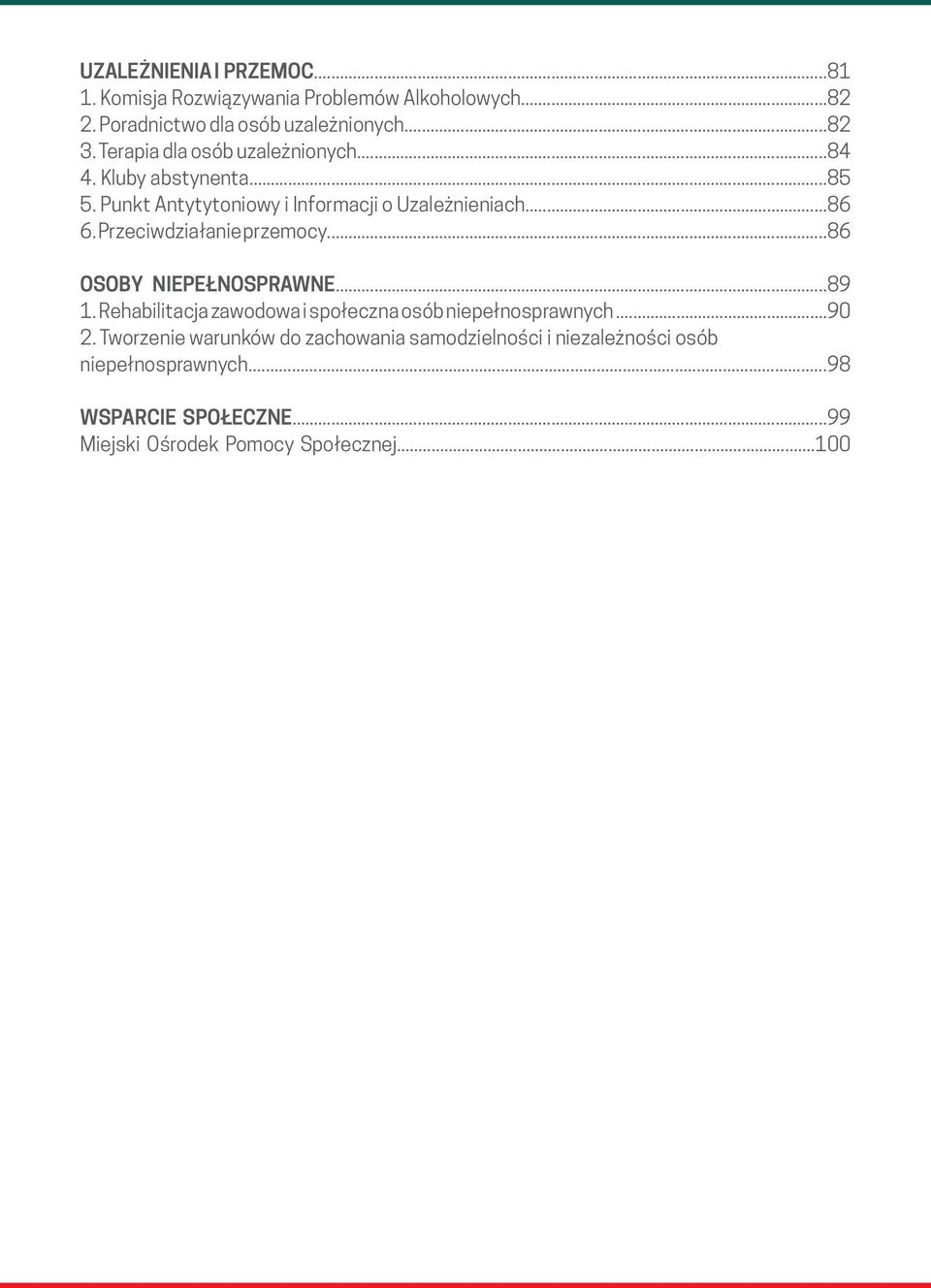 Przeciwdziałanie przemocy...86 OSOBY NIEPEŁNOSPRAWNE...89 1. Rehabilitacja zawodowa i społeczna osób niepełnosprawnych...90 2.