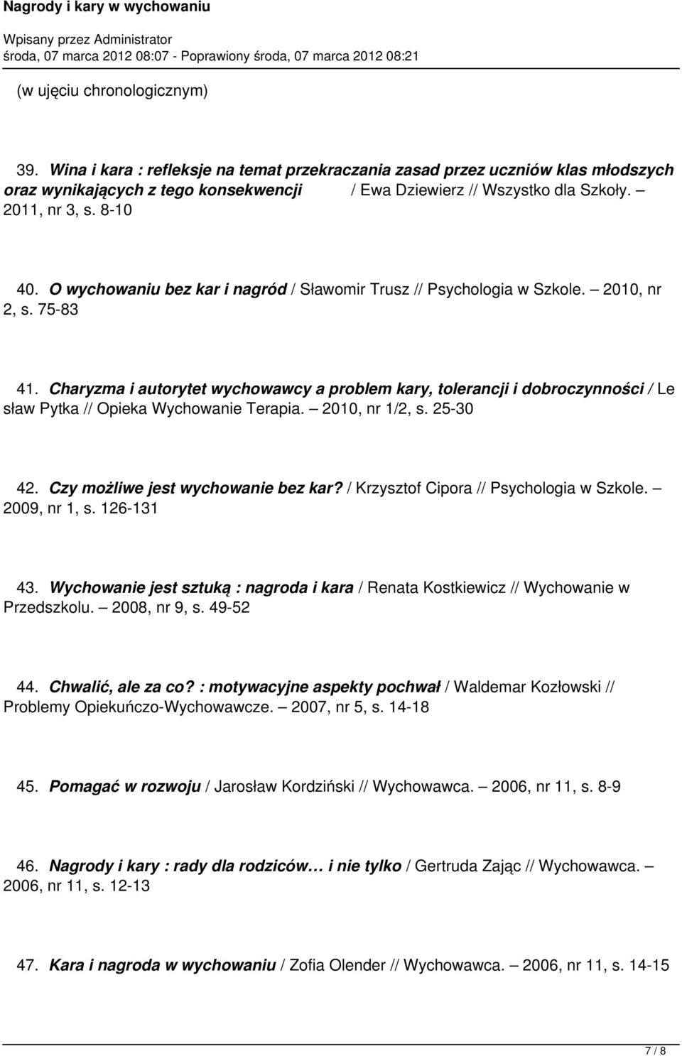 Charyzma i autorytet wychowawcy a problem kary, tolerancji i dobroczynności / Le sław Pytka // Opieka Wychowanie Terapia. 2010, nr 1/2, s. 25-30 42. Czy możliwe jest wychowanie bez kar?