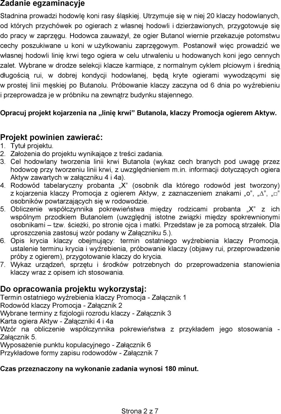 Hodowca zauważył, że ogier Butanol wiernie przekazuje potomstwu cechy poszukiwane u koni w użytkowaniu zaprzęgowym.