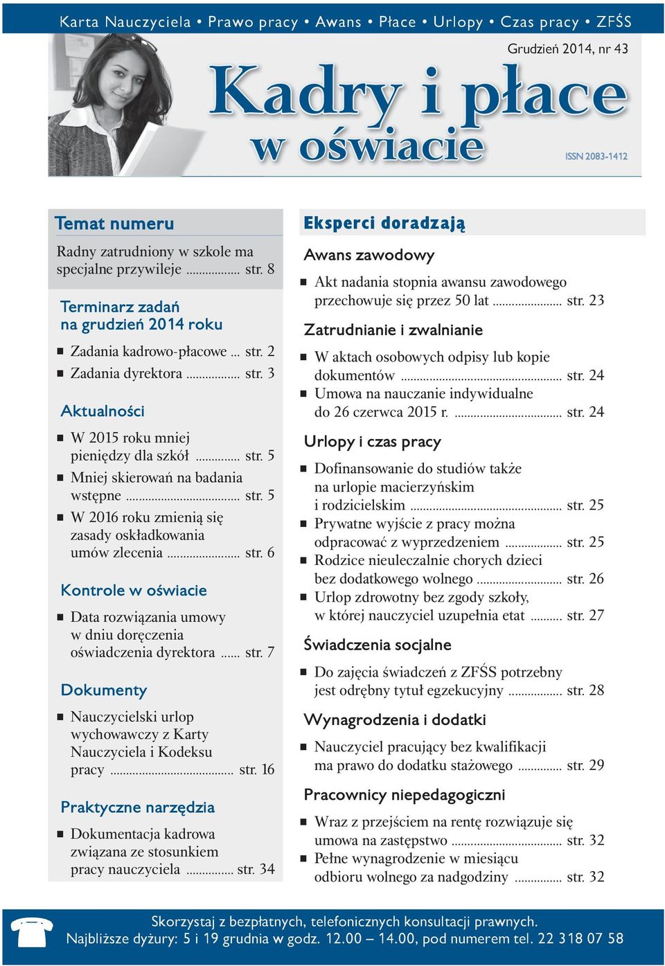 .. str. 5 W 2016 roku zmienią się zasady oskładkowania umów zlecenia... str. 6 Kontrole w oświacie Data rozwiązania umowy w dniu doręczenia oświadczenia dyrektora... str. 7 Dokumenty Nauczycielski urlop wychowawczy z Karty Nauczyciela i Kodeksu pracy.