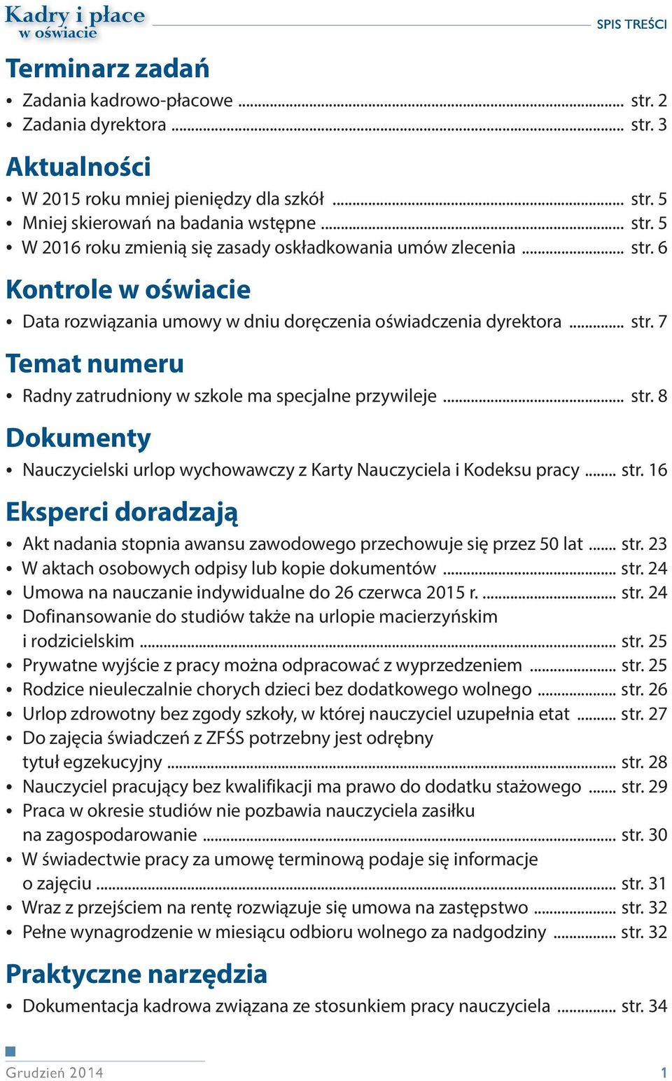 .. str. 16 Eksperci doradzają Akt nadania stopnia awansu zawodowego przechowuje się przez 50 lat... str. 23 W aktach osobowych odpisy lub kopie dokumentów... str. 24 Umowa na nauczanie indywidualne do 26 czerwca 2015 r.