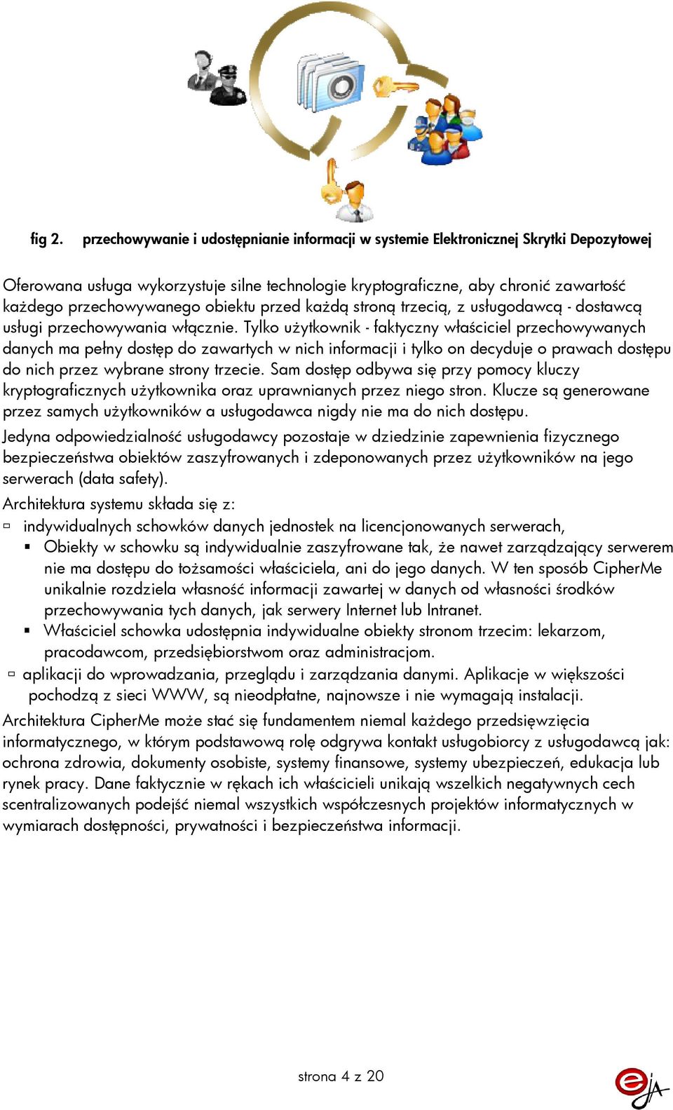 obiektu przed kaŝdą stroną trzecią, z usługodawcą - dostawcą usługi przechowywania włącznie.