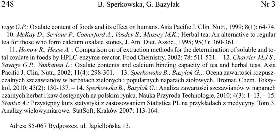 : Comparison on of extraction methods for the determination of soluble and total oxalate in foods by HPLC-enzyme-reactor. Food Chemistry, 2002; 78: 11-21. 12. Charrier M.J.S., Savage G.P., Vanhanen L.