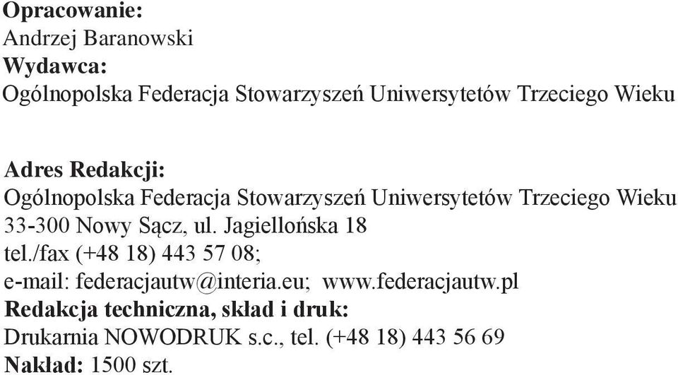 Sącz, ul. Jagiellońska 18 tel./fax (+48 18) 443 57 08; e-mail: federacjautw@interia.eu; www.