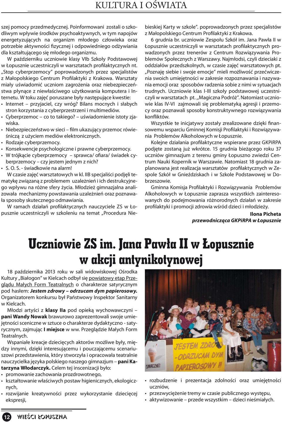 kształtującego się młodego organizmu. W październiku uczniowie klasy VIb Szkoły Podstawowej w Łopusznie uczestniczyli w warsztatach profilaktycznych nt.