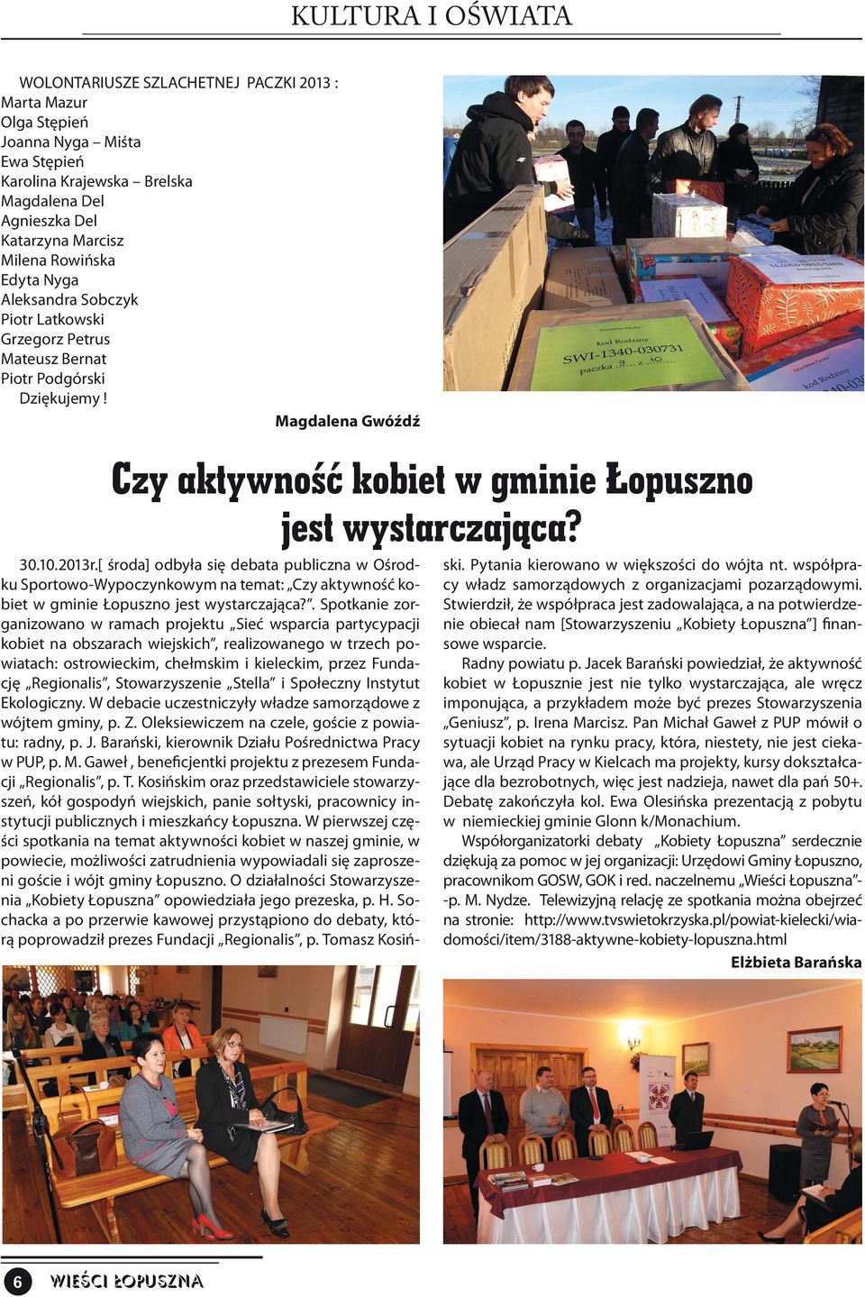 [ środa] odbyła się debata publiczna w Ośrodku Sportowo-Wypoczynkowym na temat: Czy aktywność kobiet w gminie Łopuszno jest wystarczająca?
