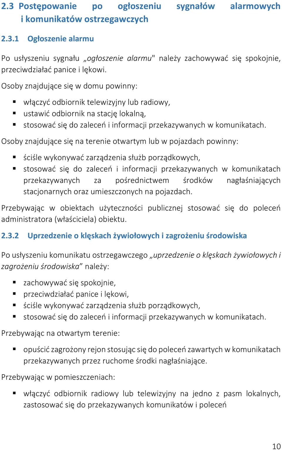 Osoby znajdujące się na terenie otwartym lub w pojazdach powinny: ściśle wykonywać zarządzenia służb porządkowych, stosować się do zaleceń i informacji przekazywanych w komunikatach przekazywanych za