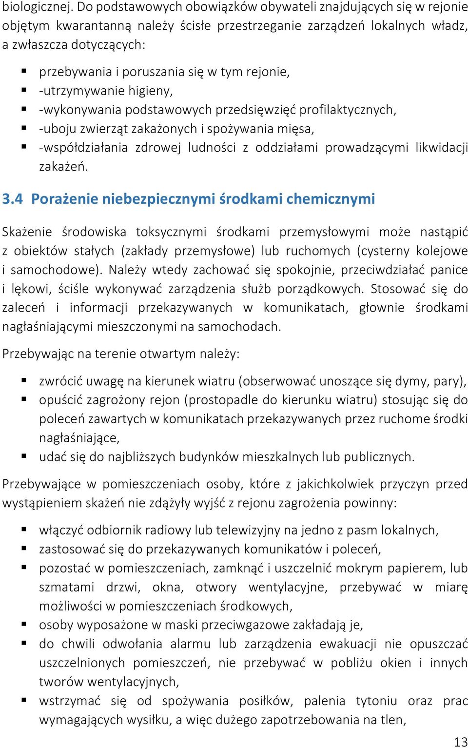 rejonie, -utrzymywanie higieny, -wykonywania podstawowych przedsięwzięć profilaktycznych, -uboju zwierząt zakażonych i spożywania mięsa, -współdziałania zdrowej ludności z oddziałami prowadzącymi