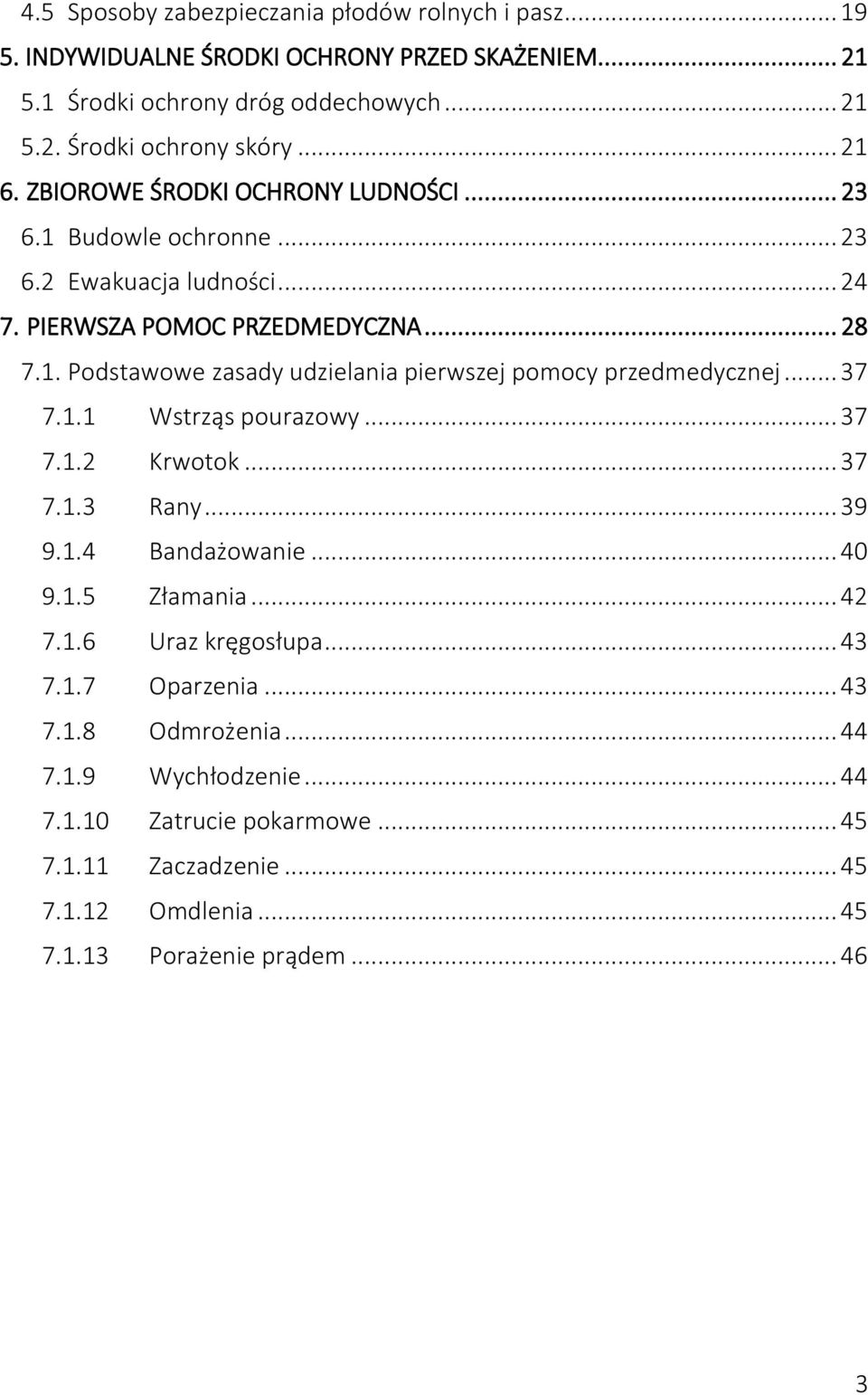 .. 37 7.1.1 Wstrząs pourazowy... 37 7.1.2 Krwotok... 37 7.1.3 Rany... 39 9.1.4 Bandażowanie... 40 9.1.5 Złamania... 42 7.1.6 Uraz kręgosłupa... 43 7.1.7 Oparzenia... 43 7.1.8 Odmrożenia.