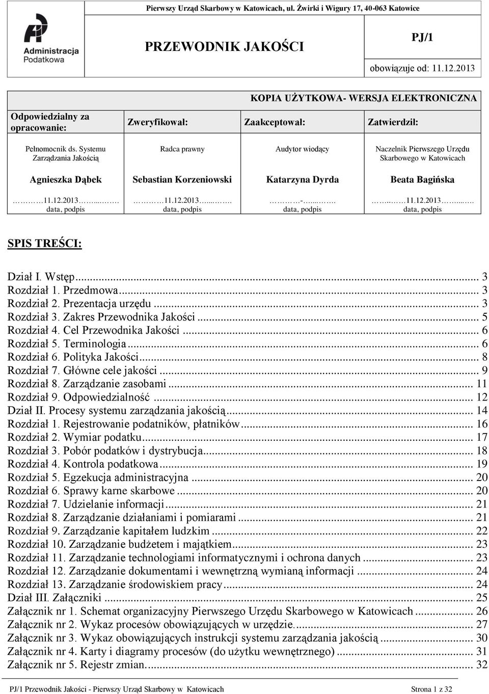 Systemu Zarządzania Jakością Radca prawny Audytor wiodący Naczelnik Pierwszego Urzędu Skarbowego w Katowicach Agnieszka Dąbek Sebastian Korzeniowski Katarzyna Dyrda Beata Bagińska 11.12.2013.