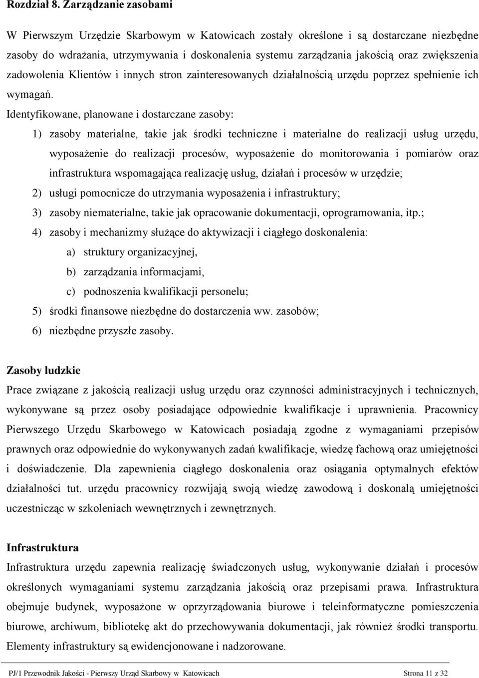 zwiększenia zadowolenia Klientów i innych stron zainteresowanych działalnością urzędu poprzez spełnienie ich wymagań.