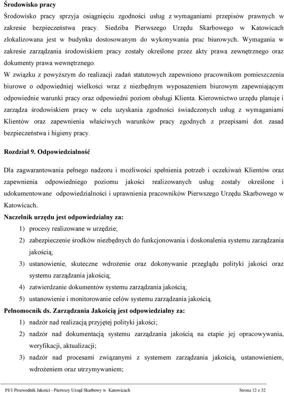 Wymagania w zakresie zarządzania środowiskiem pracy zostały określone przez akty prawa zewnętrznego oraz dokumenty prawa wewnętrznego.