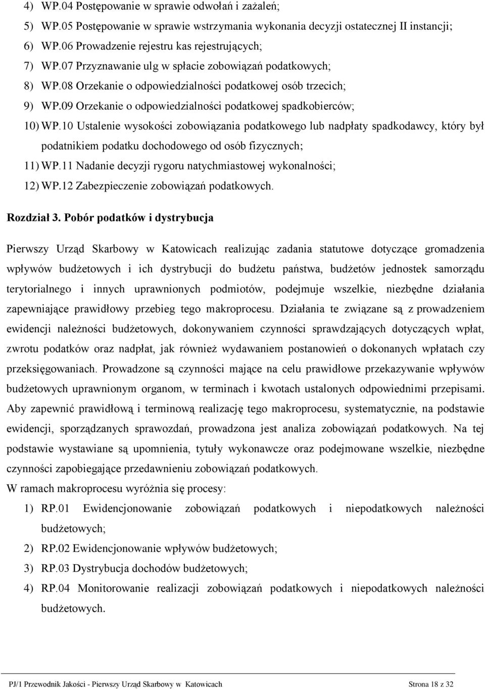 10 Ustalenie wysokości zobowiązania podatkowego lub nadpłaty spadkodawcy, który był podatnikiem podatku dochodowego od osób fizycznych; 11) WP.