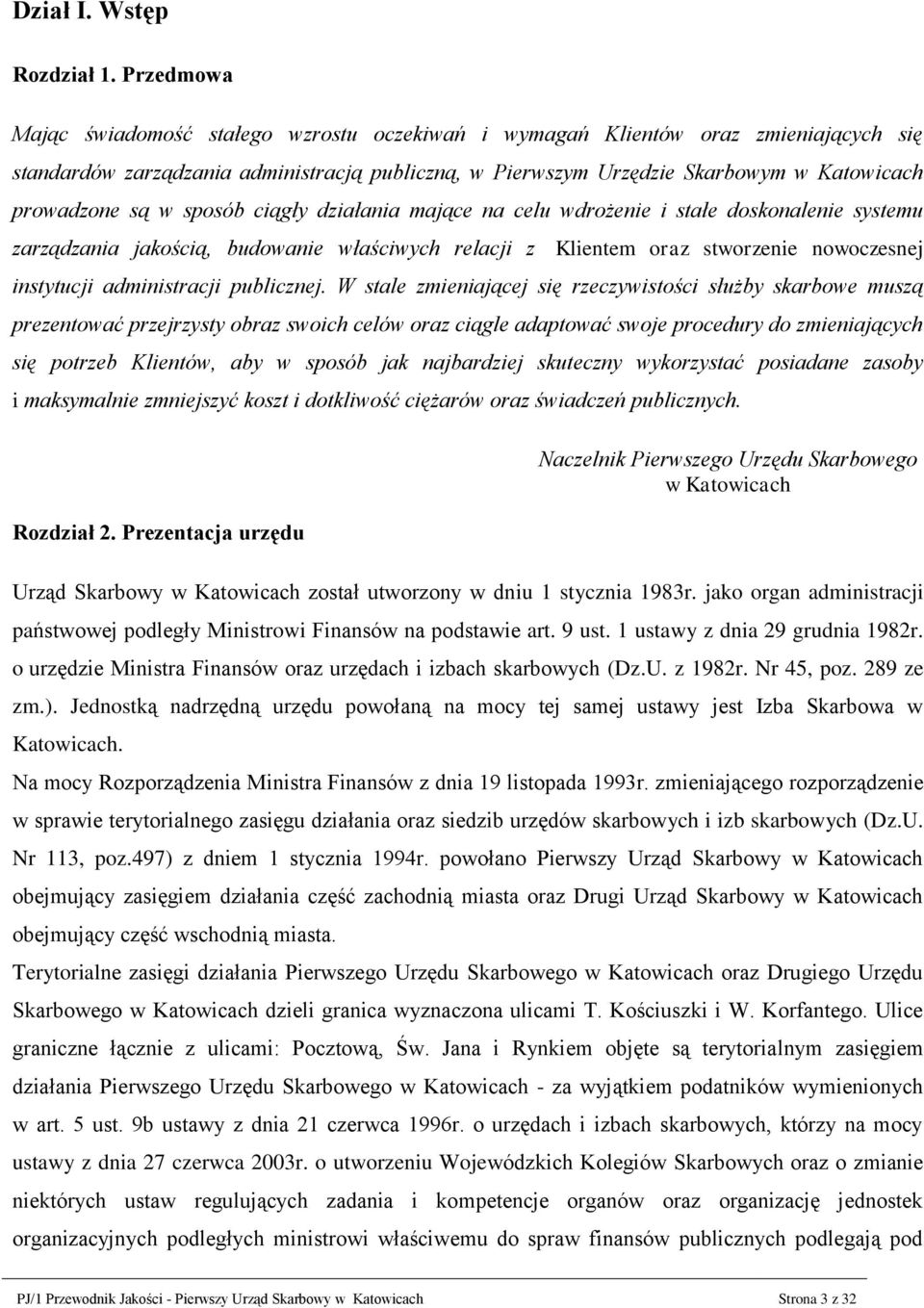 są w sposób ciągły działania mające na celu wdrożenie i stałe doskonalenie systemu zarządzania jakością, budowanie właściwych relacji z Klientem oraz stworzenie nowoczesnej instytucji administracji