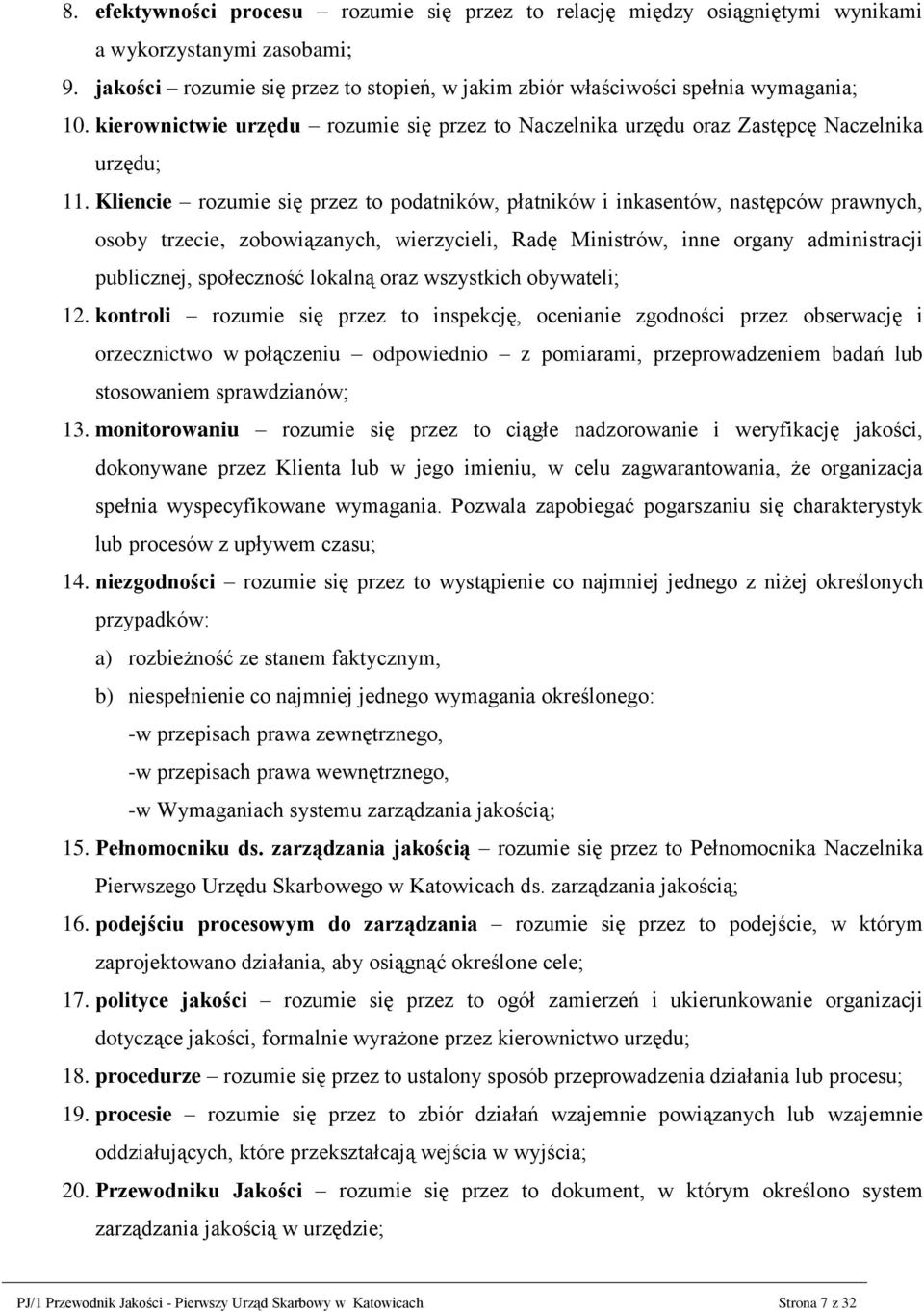 Kliencie rozumie się przez to podatników, płatników i inkasentów, następców prawnych, osoby trzecie, zobowiązanych, wierzycieli, Radę Ministrów, inne organy administracji publicznej, społeczność